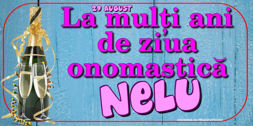 Felicitari de Ziua Numelui - Sampanie | 29 August - La mulți ani de ziua onomastică Nelu