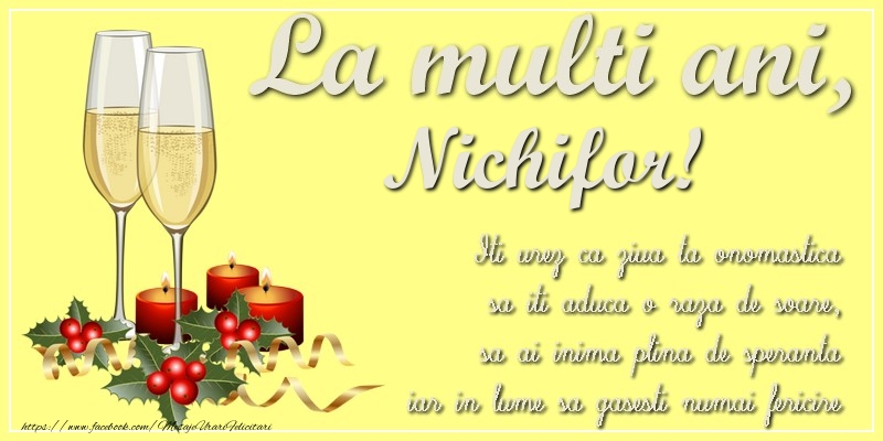 Felicitari de Ziua Numelui - La multi ani, Nichifor! Iti urez ca ziua ta onomastica sa iti aduca o raza de soare, sa ai inima plina de speranta iar in lume sa gasesti numai fericire