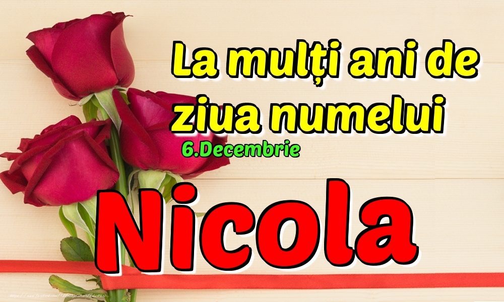 Felicitari de Ziua Numelui - Trandafiri | 6.Decembrie - La mulți ani de ziua numelui Nicola!