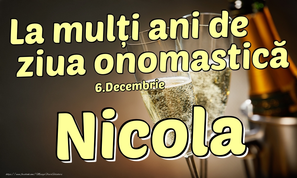 Felicitari de Ziua Numelui - Sampanie | 6.Decembrie - La mulți ani de ziua onomastică Nicola!