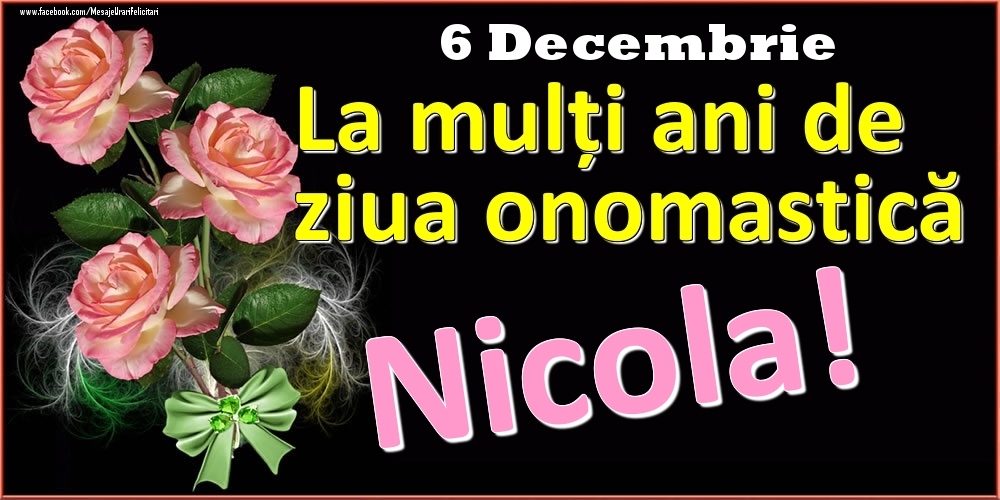 Felicitari de Ziua Numelui - Trandafiri | La mulți ani de ziua onomastică Nicola! - 6 Decembrie