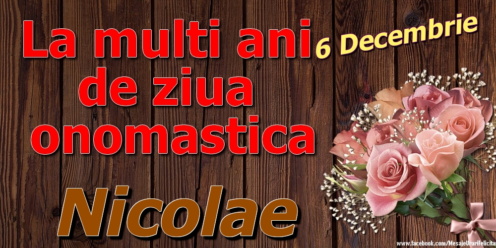  Felicitari de Ziua Numelui - Trandafiri | 6 Decembrie - La mulți ani de ziua onomastică Nicolae