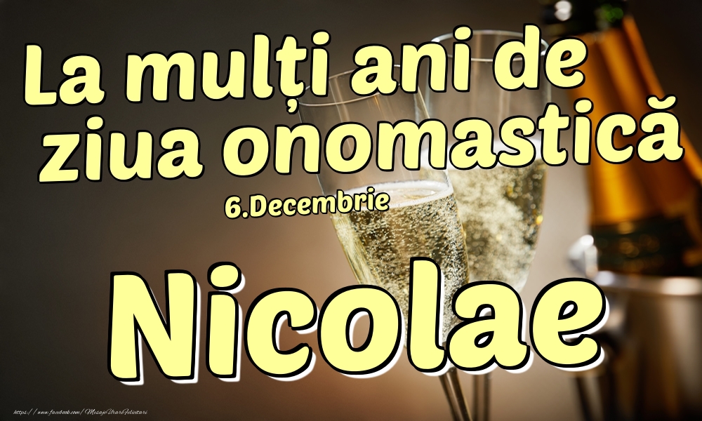Felicitari de Ziua Numelui - Sampanie | 6.Decembrie - La mulți ani de ziua onomastică Nicolae!