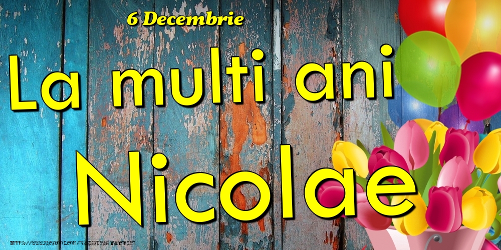 Felicitari de Ziua Numelui - Baloane & Lalele | 6 Decembrie - La multi ani Nicolae!