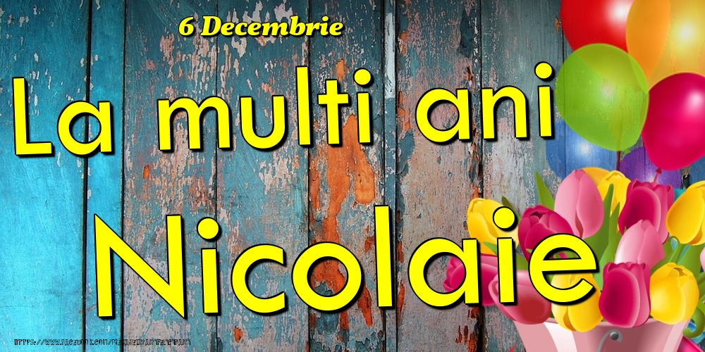 Felicitari de Ziua Numelui - Baloane & Lalele | 6 Decembrie - La multi ani Nicolaie!