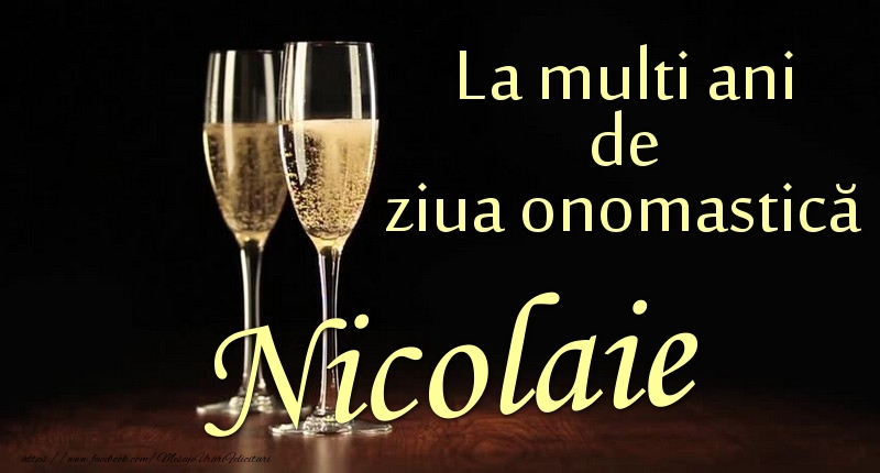 Felicitari de Ziua Numelui - Sampanie | La multi ani de ziua onomastică Nicolaie
