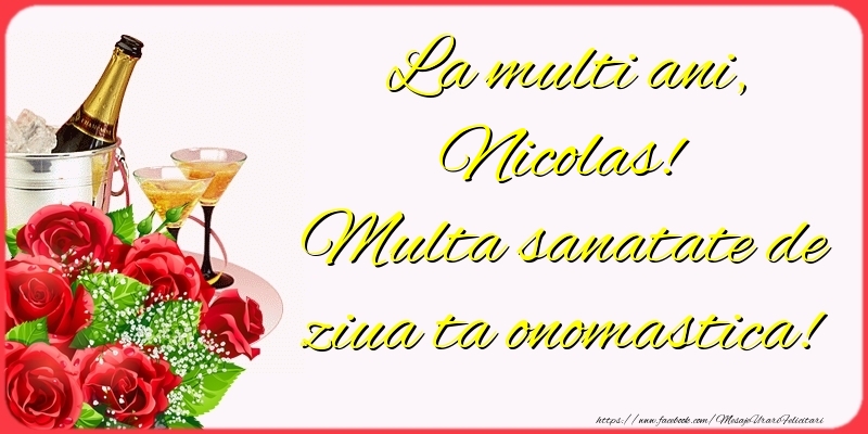 Felicitari de Ziua Numelui - Sampanie & Trandafiri | La multi ani, Nicolas! Multa sanatate de ziua ta onomastica!