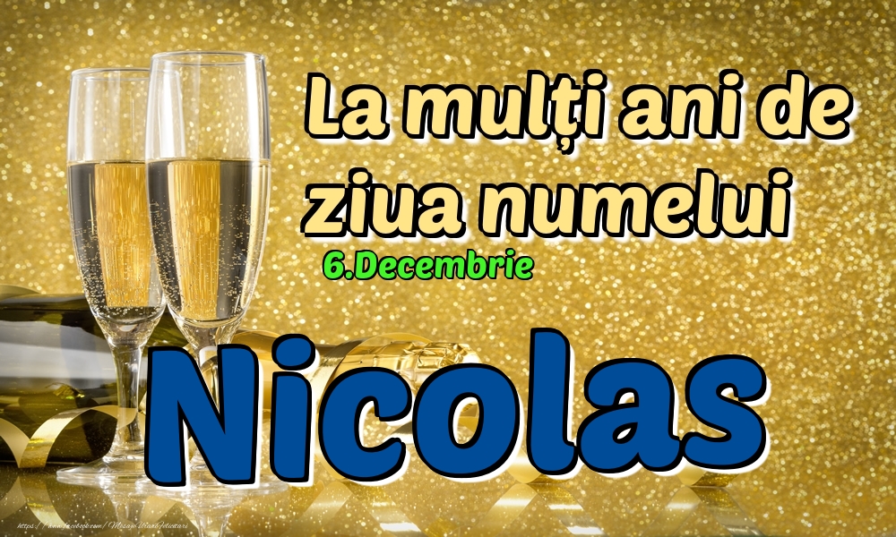 Felicitari de Ziua Numelui - Sampanie | 6.Decembrie - La mulți ani de ziua numelui Nicolas!