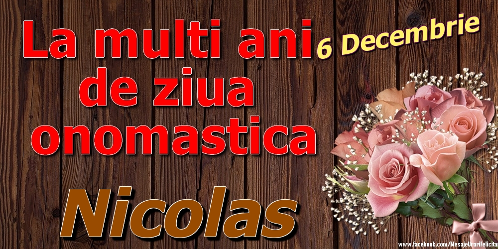 Felicitari de Ziua Numelui - Trandafiri | 6 Decembrie - La mulți ani de ziua onomastică Nicolas