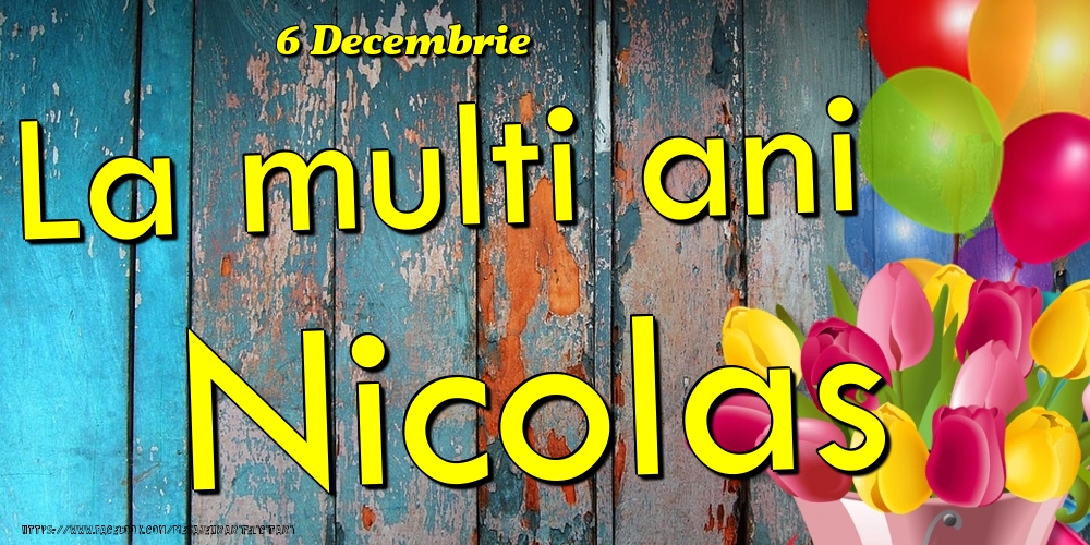 Felicitari de Ziua Numelui - Baloane & Lalele | 6 Decembrie - La multi ani Nicolas!