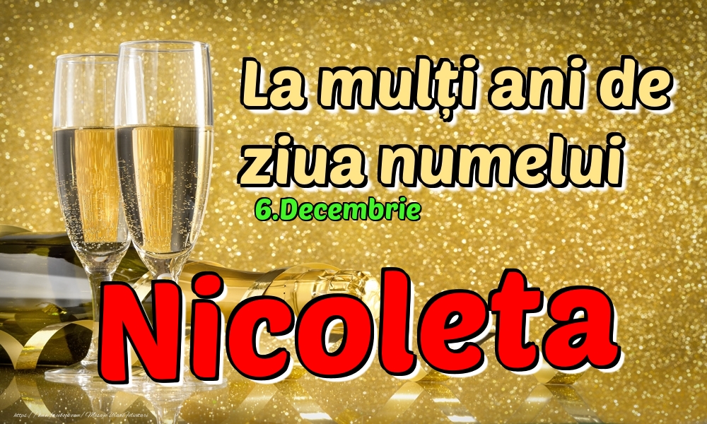Felicitari de Ziua Numelui - Sampanie | 6.Decembrie - La mulți ani de ziua numelui Nicoleta!