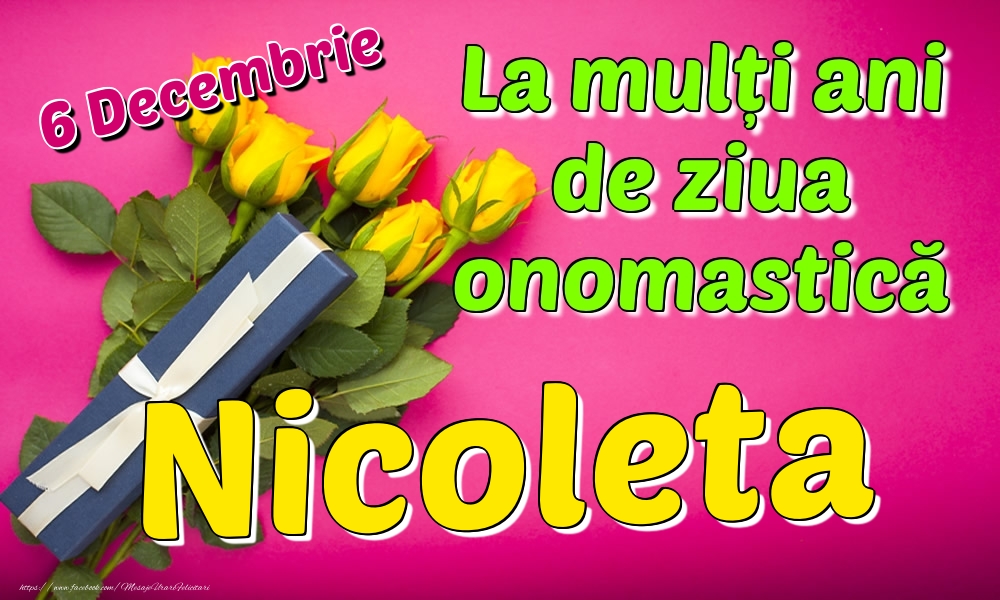 Felicitari de Ziua Numelui - Trandafiri | 6 Decembrie - La mulți ani de ziua onomastică Nicoleta