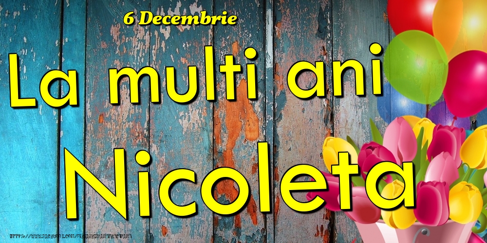 Felicitari de Ziua Numelui - Baloane & Lalele | 6 Decembrie - La multi ani Nicoleta!