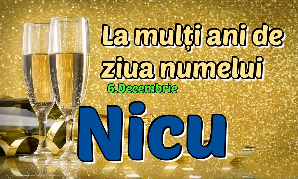 Felicitari de Ziua Numelui - Sampanie | 6.Decembrie - La mulți ani de ziua numelui Nicu!