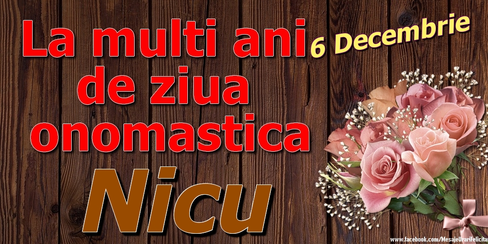 Felicitari de Ziua Numelui - Trandafiri | 6 Decembrie - La mulți ani de ziua onomastică Nicu