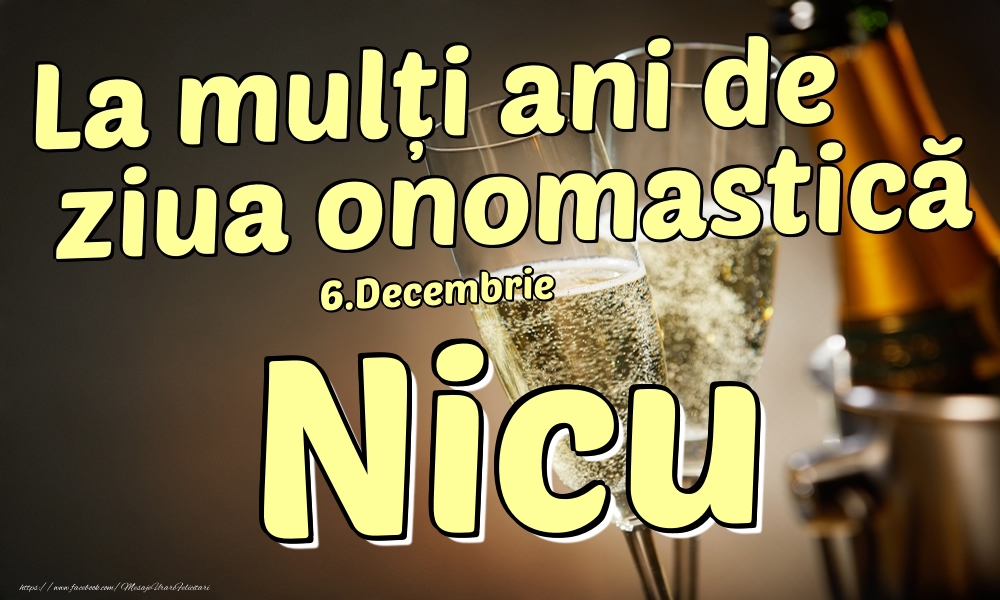 Felicitari de Ziua Numelui - Sampanie | 6.Decembrie - La mulți ani de ziua onomastică Nicu!