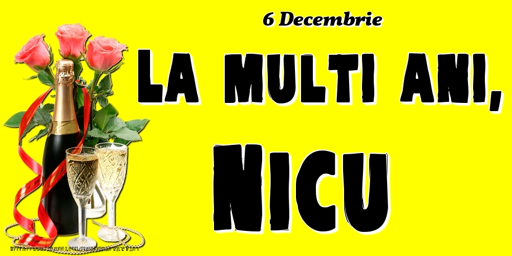 Felicitari de Ziua Numelui - Sampanie & Trandafiri | 6 Decembrie -La  mulți ani Nicu!