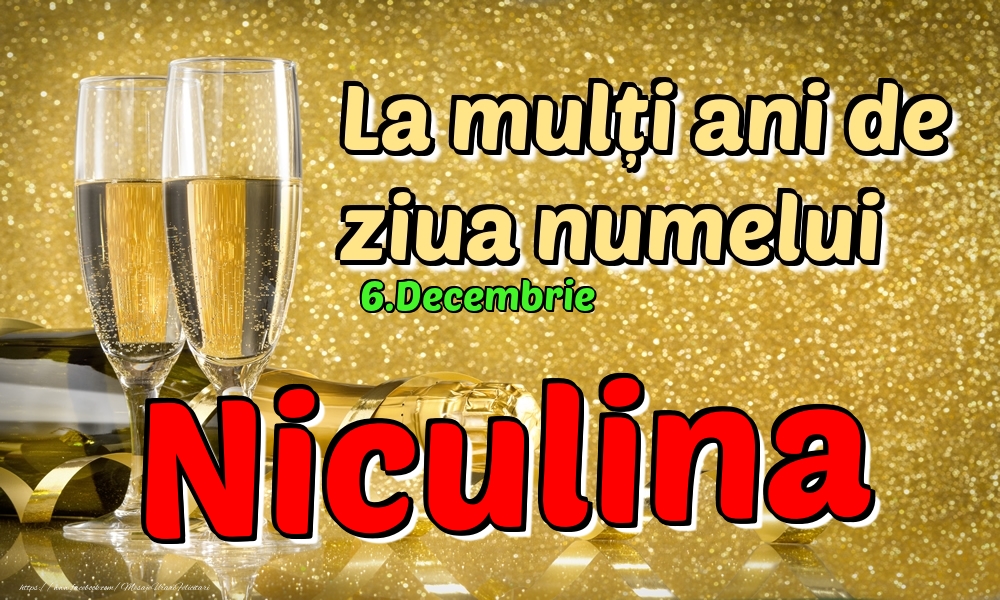 Felicitari de Ziua Numelui - Sampanie | 6.Decembrie - La mulți ani de ziua numelui Niculina!