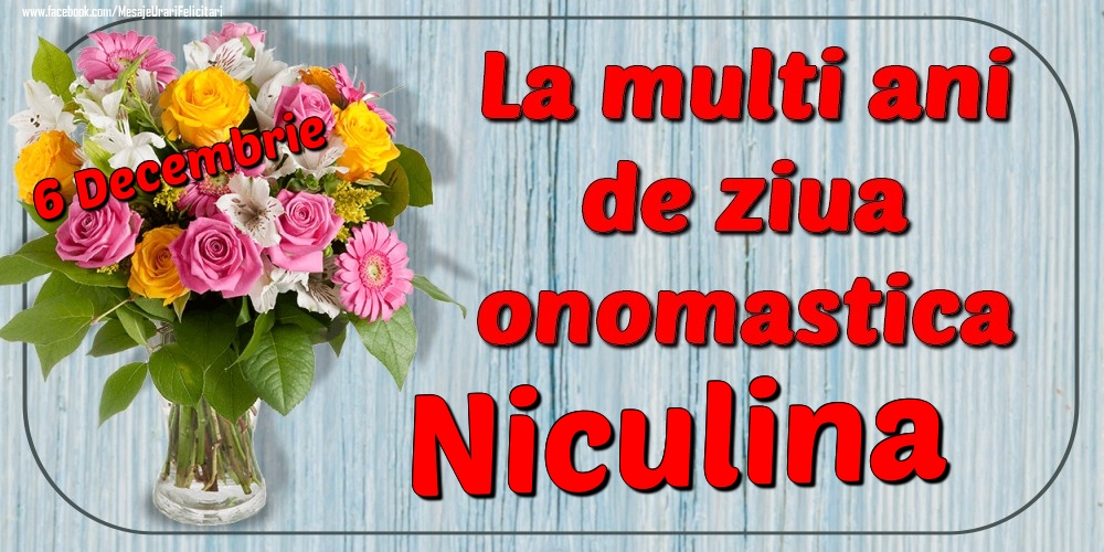 Felicitari de Ziua Numelui - Flori | 6 Decembrie - La mulți ani de ziua onomastică Niculina