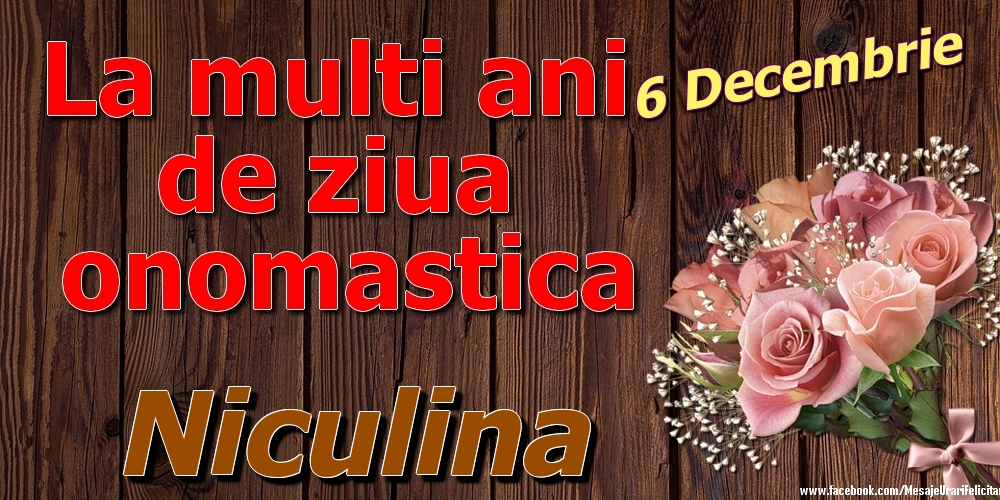 Felicitari de Ziua Numelui - Trandafiri | 6 Decembrie - La mulți ani de ziua onomastică Niculina