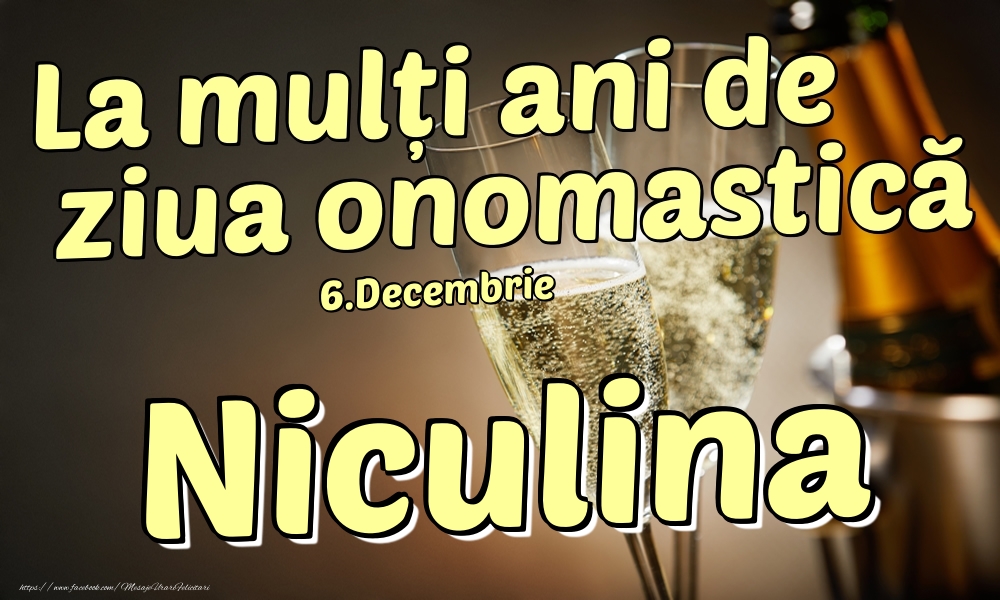 Felicitari de Ziua Numelui - Sampanie | 6.Decembrie - La mulți ani de ziua onomastică Niculina!