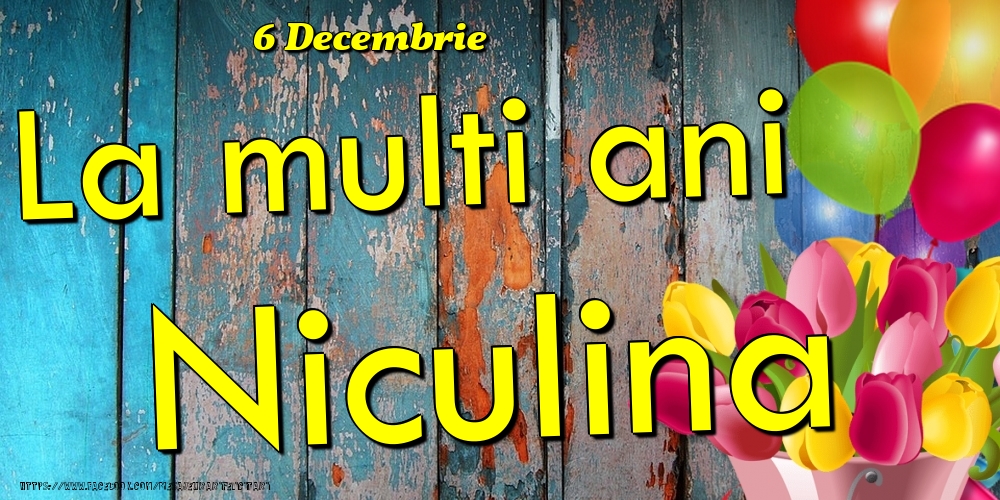 Felicitari de Ziua Numelui - 6 Decembrie - La multi ani Niculina!