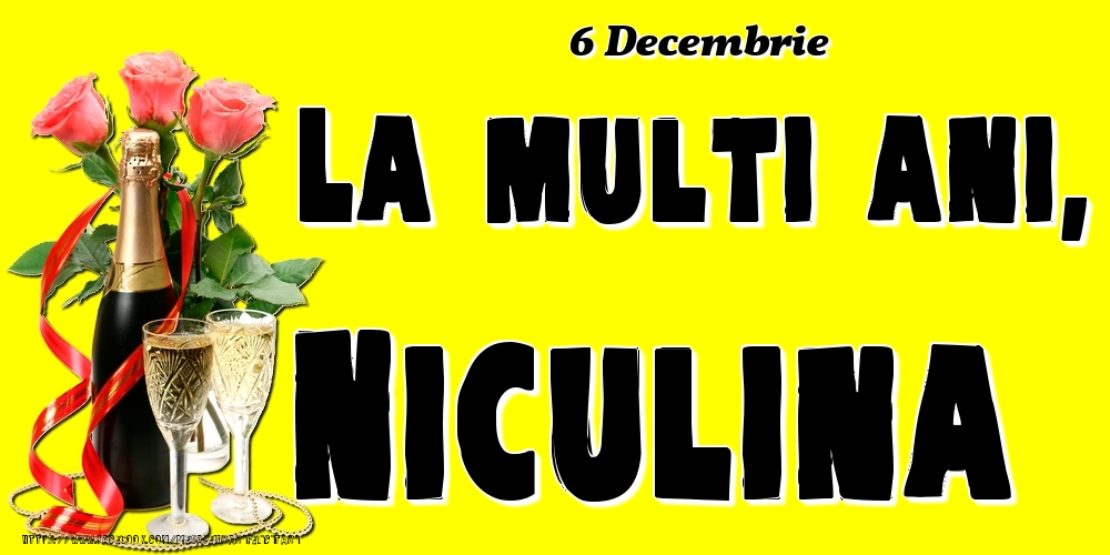 Felicitari de Ziua Numelui - Sampanie & Trandafiri | 6 Decembrie -La  mulți ani Niculina!