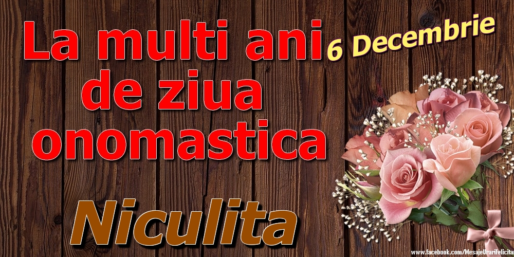  Felicitari de Ziua Numelui - Trandafiri | 6 Decembrie - La mulți ani de ziua onomastică Niculita