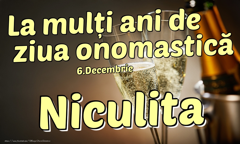 Felicitari de Ziua Numelui - 6.Decembrie - La mulți ani de ziua onomastică Niculita!