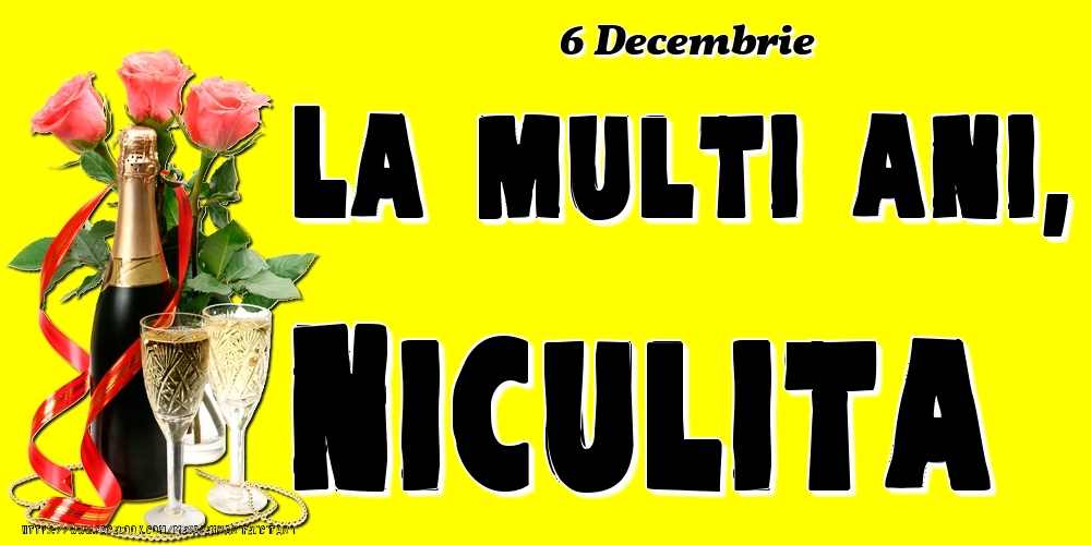 Felicitari de Ziua Numelui - Sampanie & Trandafiri | 6 Decembrie -La  mulți ani Niculita!