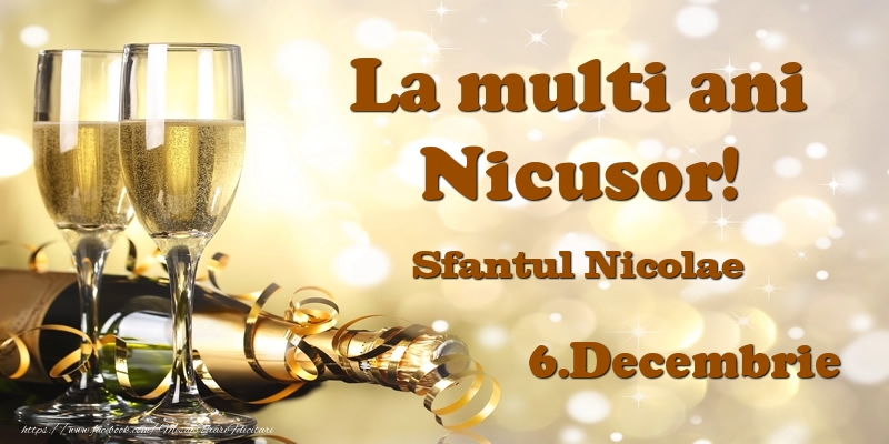 Felicitari de Ziua Numelui - Sampanie | 6.Decembrie Sfantul Nicolae La multi ani, Nicusor!
