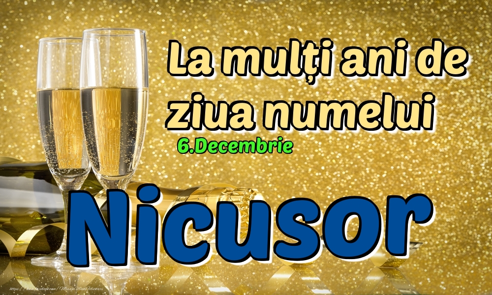 Felicitari de Ziua Numelui - 6.Decembrie - La mulți ani de ziua numelui Nicusor!