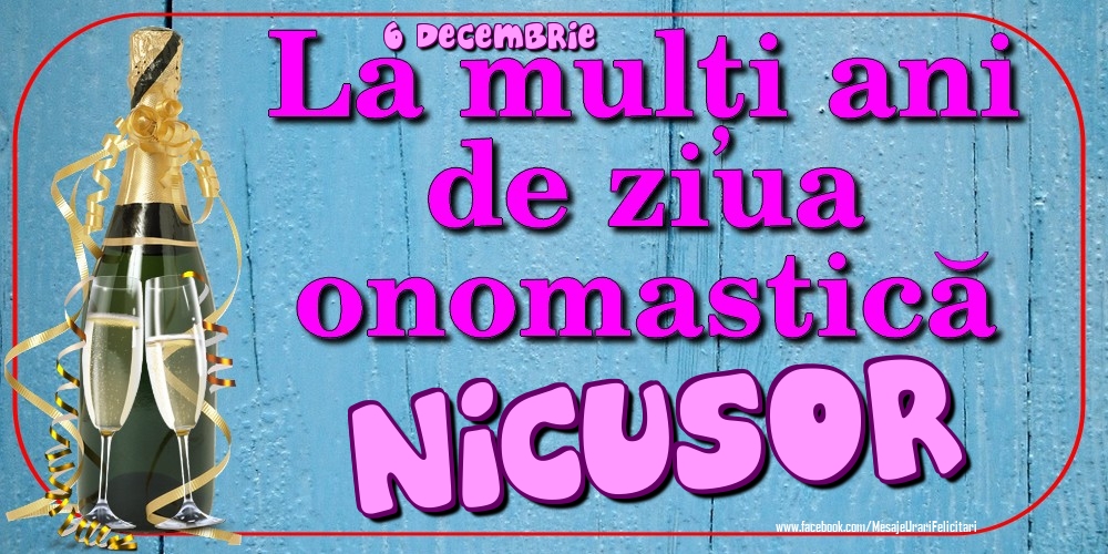 Felicitari de Ziua Numelui - 6 Decembrie - La mulți ani de ziua onomastică Nicusor