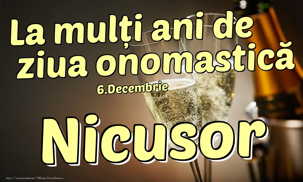Felicitari de Ziua Numelui - Sampanie | 6.Decembrie - La mulți ani de ziua onomastică Nicusor!