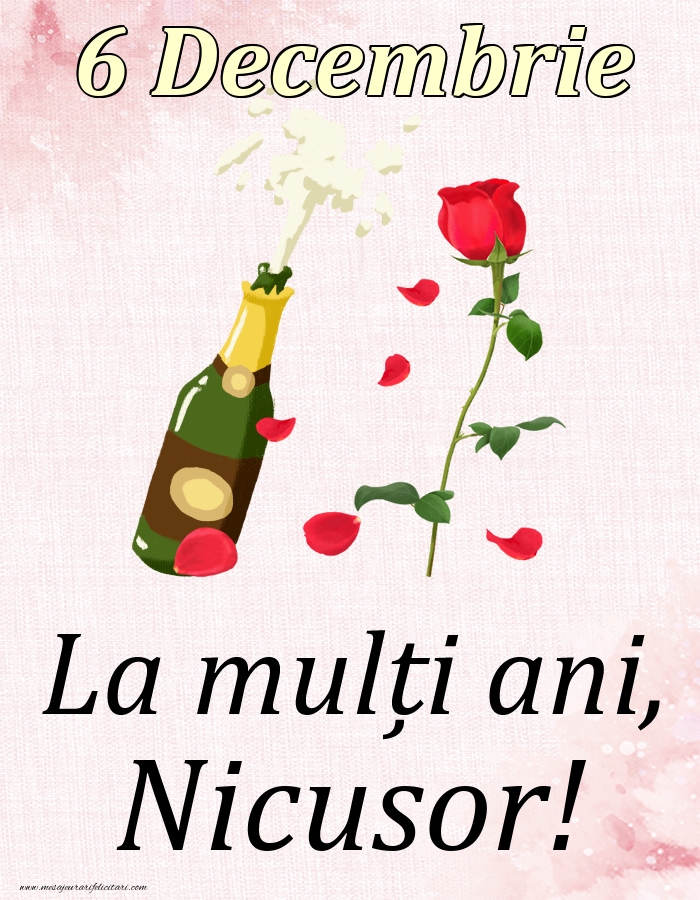 Felicitari de Ziua Numelui - Sampanie & Trandafiri | La mulți ani, Nicusor! - 6 Decembrie