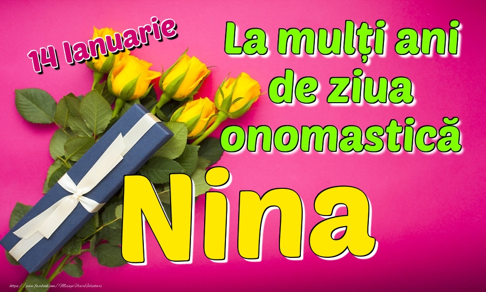 Felicitari de Ziua Numelui - Trandafiri | 14 Ianuarie - La mulți ani de ziua onomastică Nina