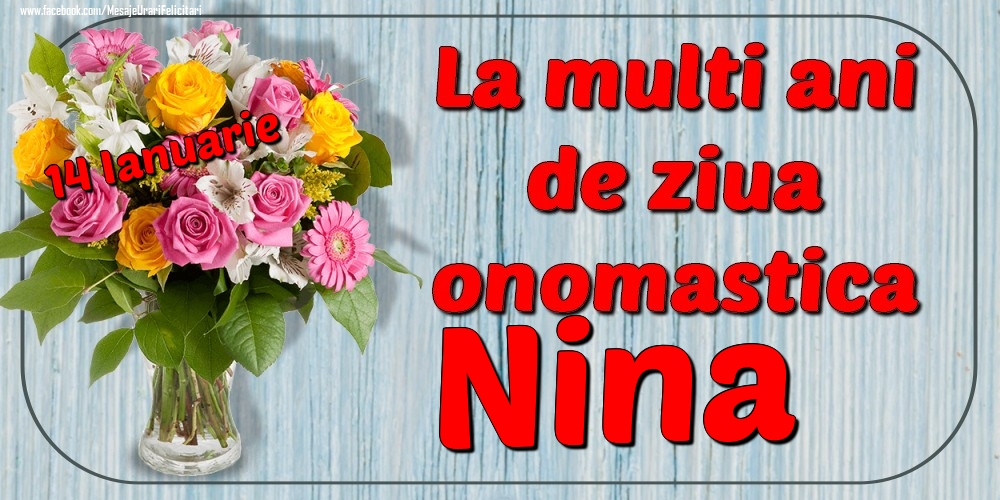 Felicitari de Ziua Numelui - Flori | 14 Ianuarie - La mulți ani de ziua onomastică Nina