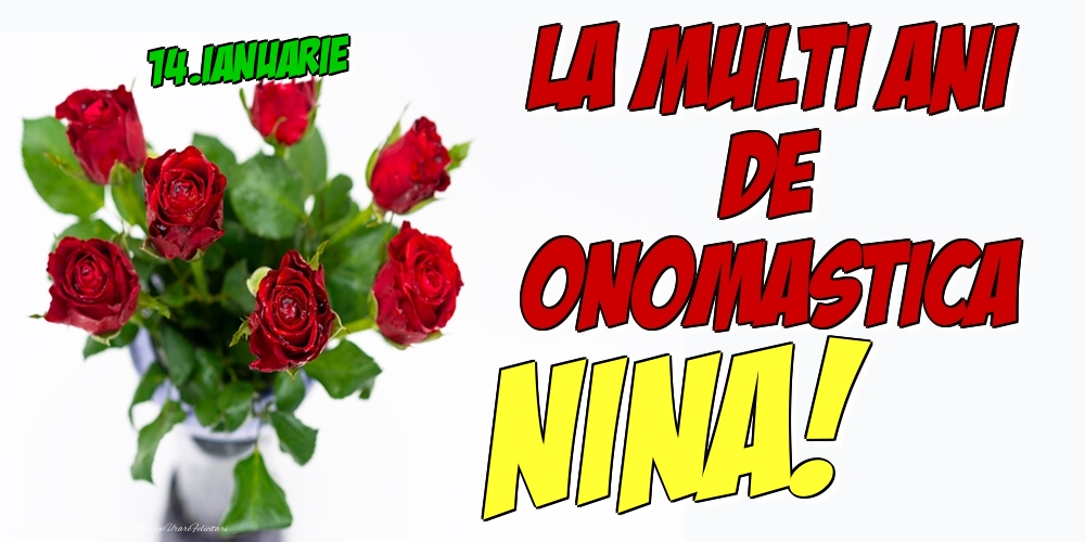 Felicitari de Ziua Numelui - Trandafiri | 14.Ianuarie - La multi ani de onomastica Nina!