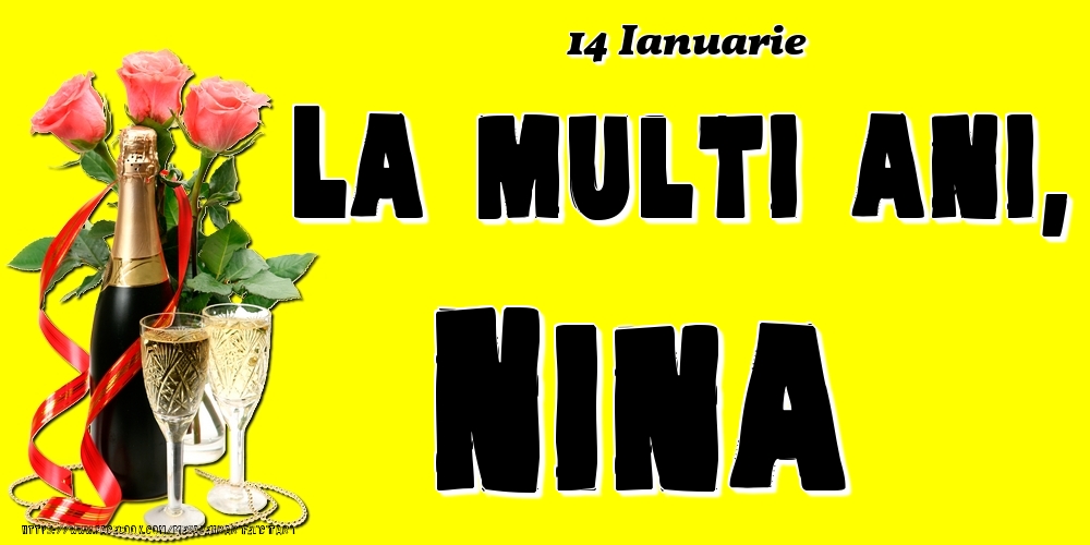 Felicitari de Ziua Numelui - Sampanie & Trandafiri | 14 Ianuarie -La  mulți ani Nina!