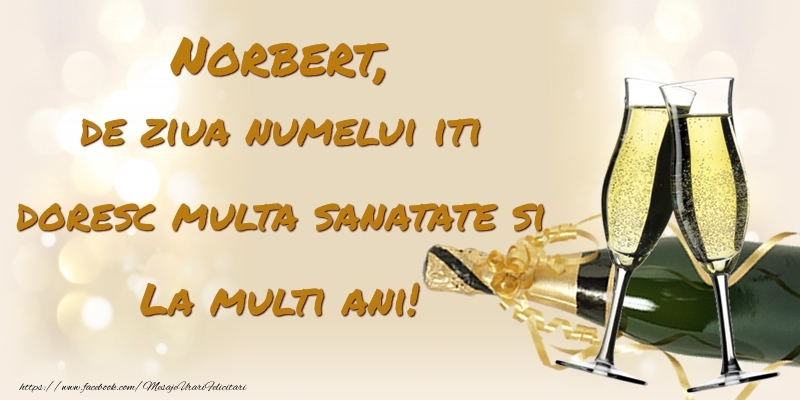 Felicitari de Ziua Numelui - Sampanie | Norbert, de ziua numelui iti doresc multa sanatate si La multi ani!