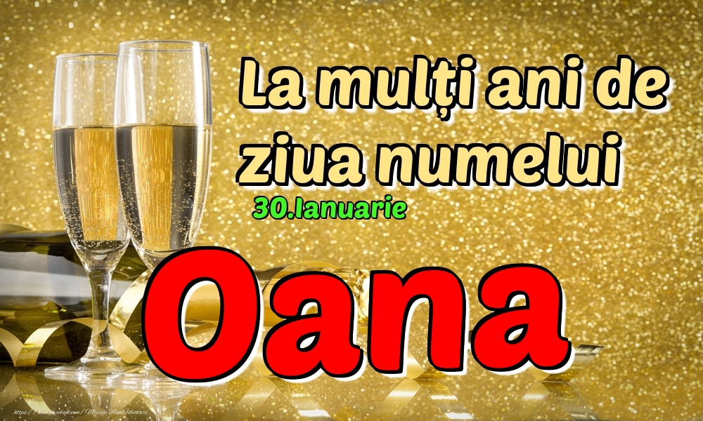  Felicitari de Ziua Numelui - Sampanie | 30.Ianuarie - La mulți ani de ziua numelui Oana!