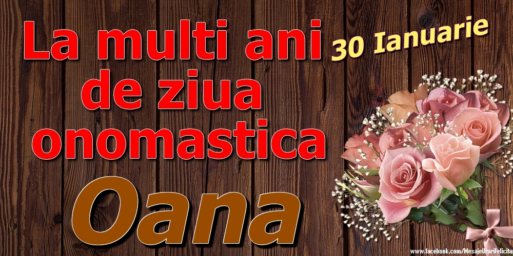 Felicitari de Ziua Numelui - 30 Ianuarie - La mulți ani de ziua onomastică Oana