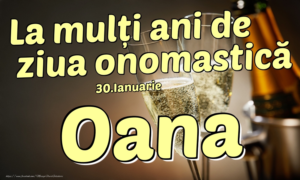 Felicitari de Ziua Numelui - Sampanie | 30.Ianuarie - La mulți ani de ziua onomastică Oana!