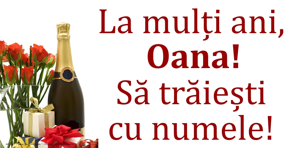 Felicitari de Ziua Numelui - Cadou & Flori & Sampanie | La mulți ani, Oana! Să trăiești cu numele!
