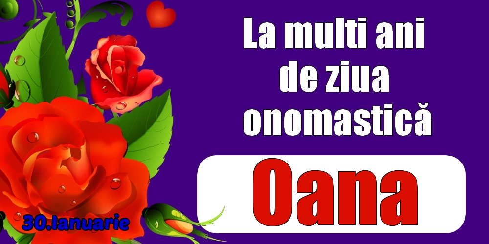 Felicitari de Ziua Numelui - Trandafiri | 30.Ianuarie - La mulți ani de ziua onomastică Oana!