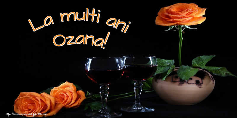 Felicitari de Ziua Numelui - Trandafiri | La multi ani Ozana!