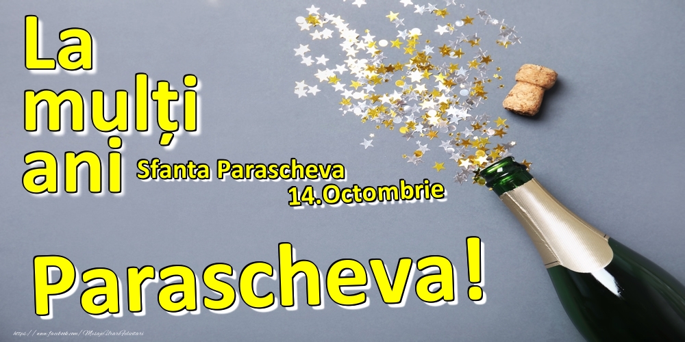 Felicitari de Ziua Numelui - Sampanie | 14.Octombrie - La mulți ani Parascheva!  - Sfanta Parascheva