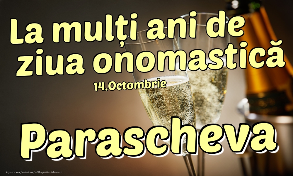 Felicitari de Ziua Numelui - Sampanie | 14.Octombrie - La mulți ani de ziua onomastică Parascheva!