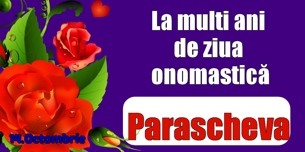 Felicitari de Ziua Numelui - Trandafiri | 14.Octombrie - La mulți ani de ziua onomastică Parascheva!