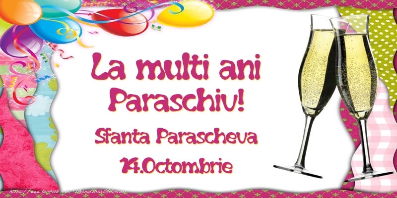 Felicitari de Ziua Numelui - Baloane & Sampanie | La multi ani, Paraschiv! Sfanta Parascheva - 14.Octombrie